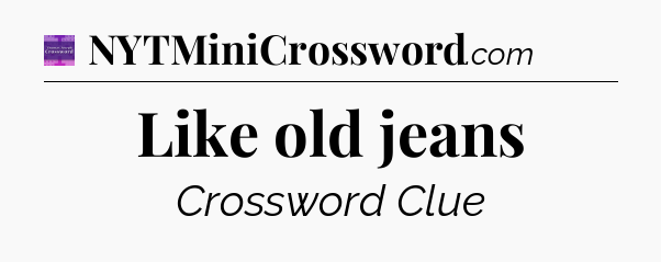 Like old jeans - Thomas Joseph Crossword