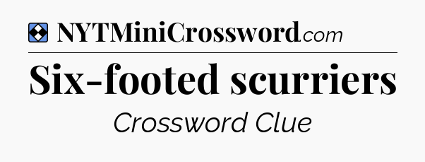 Solution: Six-footed scurriers - NYT Mini Crossword