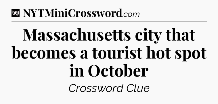 Massachusetts city that becomes a tourist hot spot in October Crossword Clue