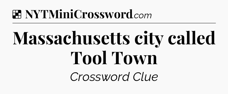 Solution: Massachusetts city called Tool Town - NYT Crossword
