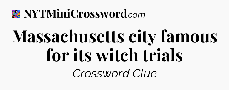 Massachusetts city famous for its witch trials Crossword Clue