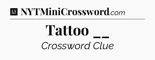 Tattoo __ - LA Times Crossword