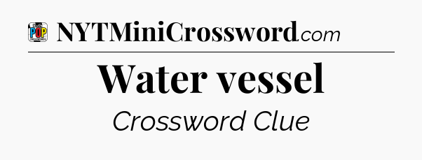 Water vessel Crossword Clue