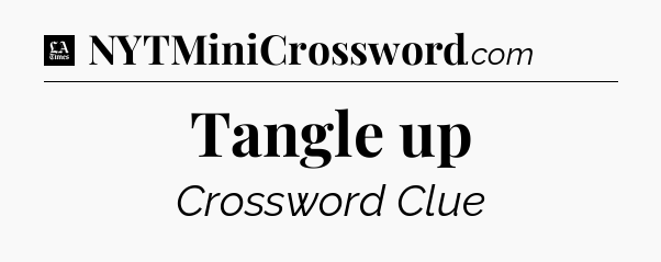 Tangle up - LA Times Crossword