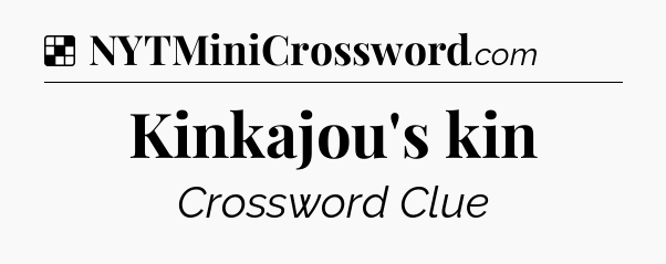 Solution: Kinkajou's kin - NYT Crossword