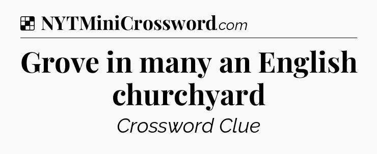 Solution: Grove in many an English churchyard - NYT Crossword