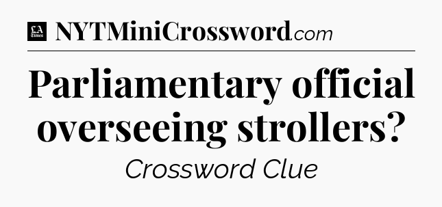 Parliamentary official overseeing strollers - LA Times Crossword