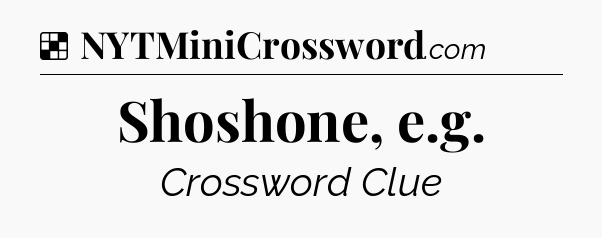 Solution: Shoshone, e.g - NYT Crossword