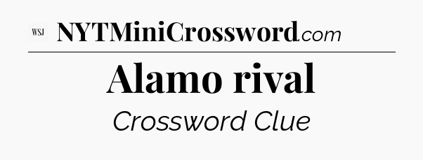 Alamo rival - WSJ Crossword