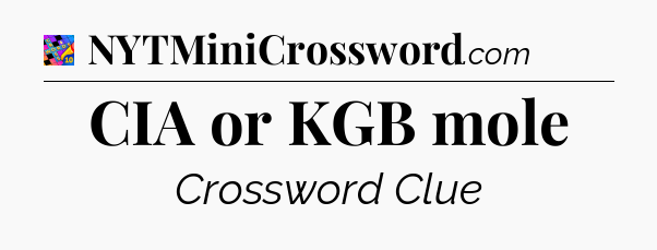CIA or KGB mole Crossword Clue