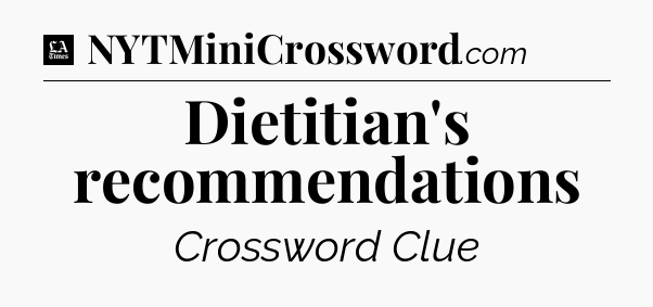 Dietitian's recommendations - LA Times Crossword
