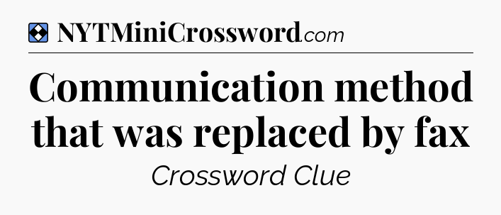 Solution: Communication method that was replaced by fax - NYT Mini Crossword