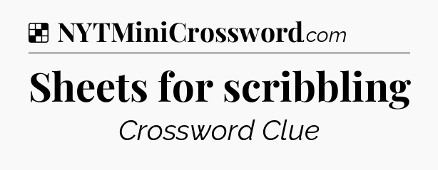 Solution: Sheets for scribbling - NYT Crossword