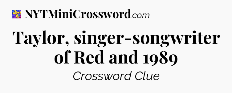 Taylor, singer-songwriter of Red and 1989 Codycross
