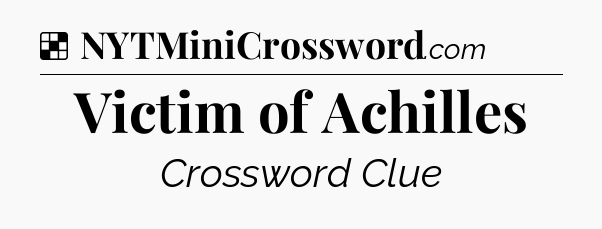 Solution: Victim of Achilles - NYT Crossword