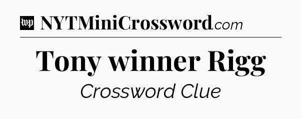 Tony winner Rigg Crossword Clue