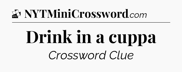 Drink in a cuppa - Daily Themed Classic Crossword