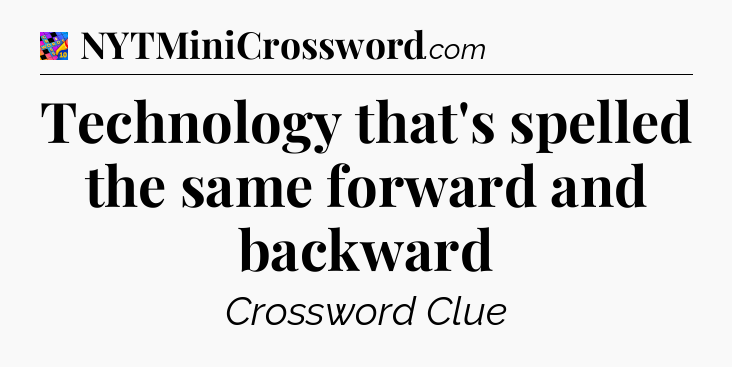 Technology that's spelled the same forward and backward Crossword Clue