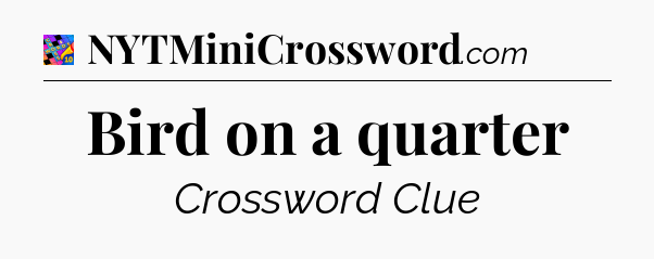 Bird on a quarter Crossword Clue