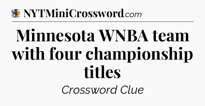 Minnesota WNBA team with four championship titles Crossword Clue