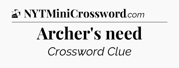 Archer's need - Daily Themed Classic Crossword