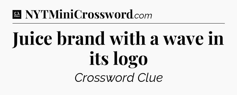 Juice brand with a wave in its logo - LA Times Crossword