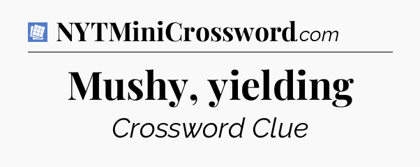 Mushy, yielding Puzzle Page Crossword Clue