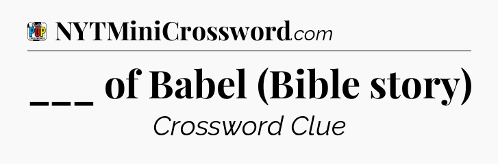___ of Babel (Bible story) Crossword Clue