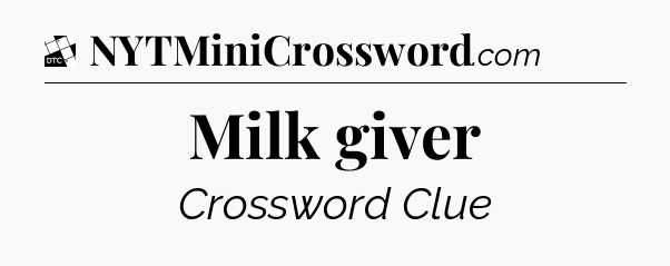 Milk giver - Daily Themed Classic Crossword