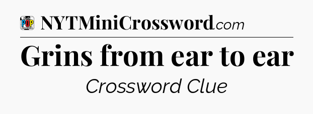 Grins from ear to ear Crossword Clue