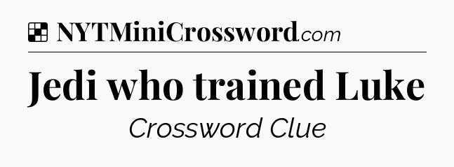 Solution: Jedi who trained Luke - NYT Crossword