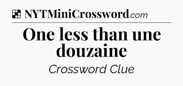 Solution: One less than une douzaine - NYT Crossword