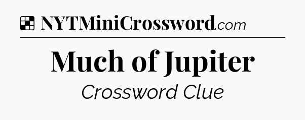 Solution: Much of Jupiter - NYT Crossword