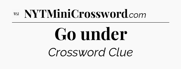 Go under - WSJ Crossword