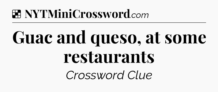 Solution: Guac and queso, at some restaurants - NYT Crossword