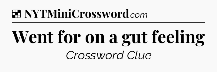 Solution: Went for on a gut feeling - NYT Crossword