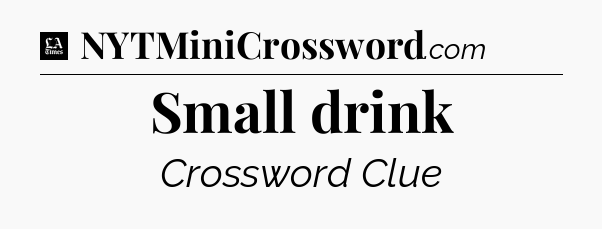Small drink - LA Times Crossword