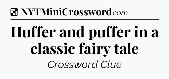 Solution: Huffer and puffer in a classic fairy tale - NYT Crossword