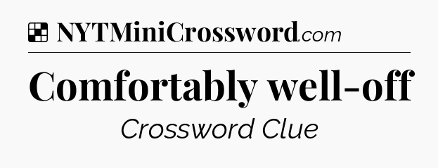 Solution: Comfortably well-off - NYT Crossword