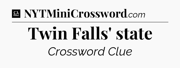 Twin Falls' state - LA Times Crossword