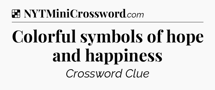 Solution: Colorful symbols of hope and happiness - NYT Crossword