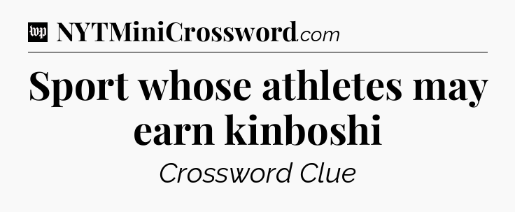 Sport whose athletes may earn kinboshi Crossword Clue