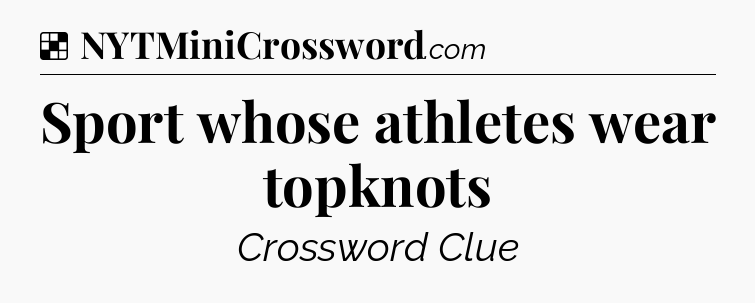 Solution: Sport whose athletes wear topknots - NYT Crossword