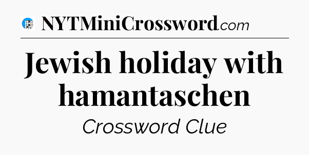 Jewish holiday with hamantaschen Crossword Clue