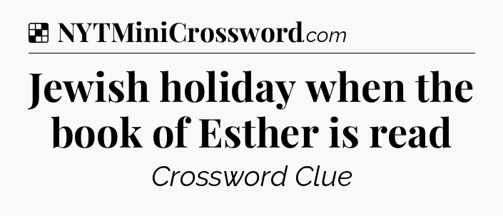 Solution: Jewish holiday when the book of Esther is read - NYT Crossword