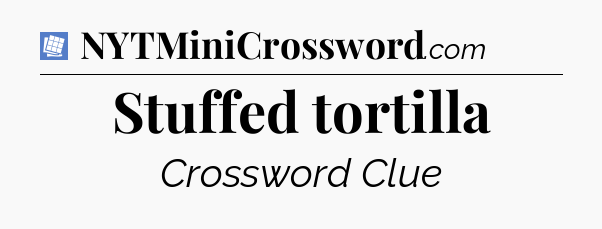 Stuffed tortilla Puzzle Page Crossword Clue