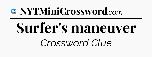 Surfer's maneuver Crossword Clue