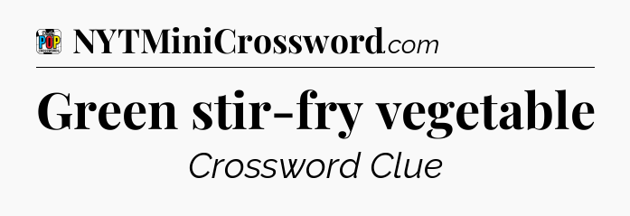 Green stir-fry vegetable Crossword Clue