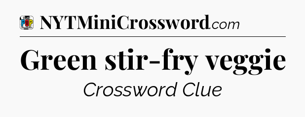 Green stir-fry veggie Crossword Clue