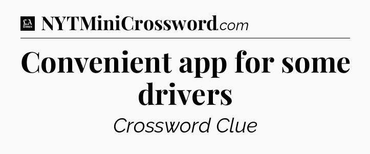 Convenient app for some drivers - LA Times Crossword